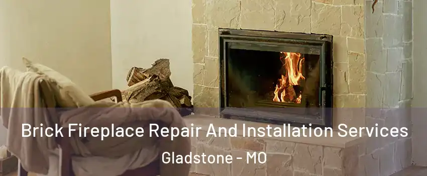  Brick Fireplace Repair And Installation Services Gladstone - MO