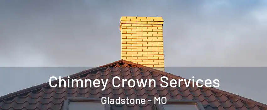 Chimney Crown Services Gladstone - MO