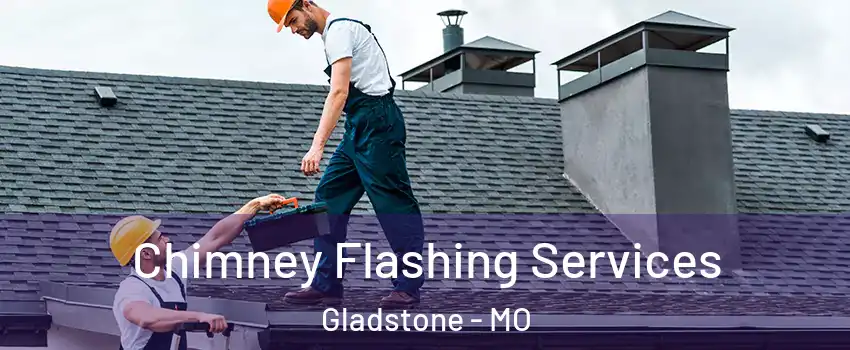 Chimney Flashing Services Gladstone - MO