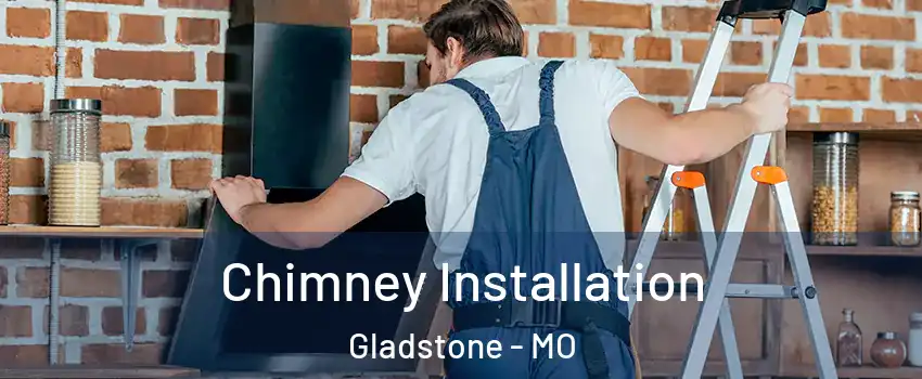  Chimney Installation Gladstone - MO