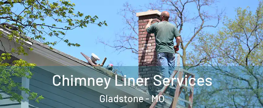  Chimney Liner Services Gladstone - MO