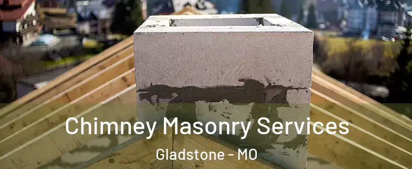  Chimney Masonry Services Gladstone - MO