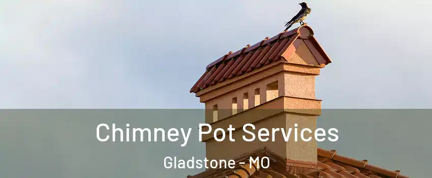  Chimney Pot Services Gladstone - MO