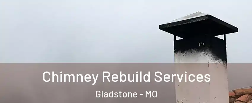  Chimney Rebuild Services Gladstone - MO