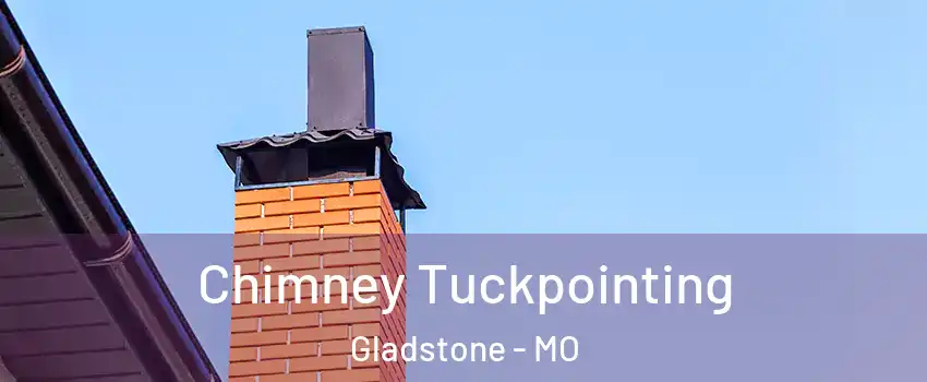  Chimney Tuckpointing Gladstone - MO