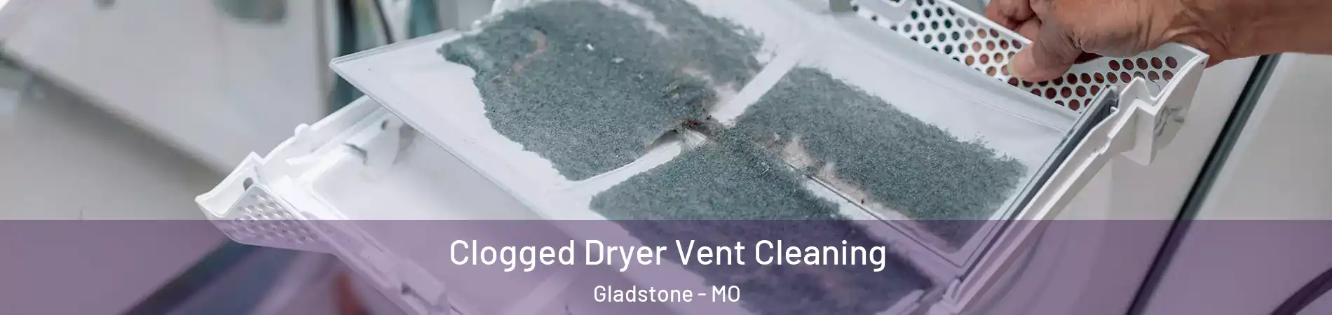  Clogged Dryer Vent Cleaning Gladstone - MO