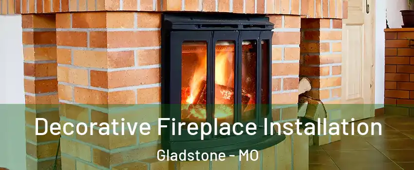  Decorative Fireplace Installation Gladstone - MO