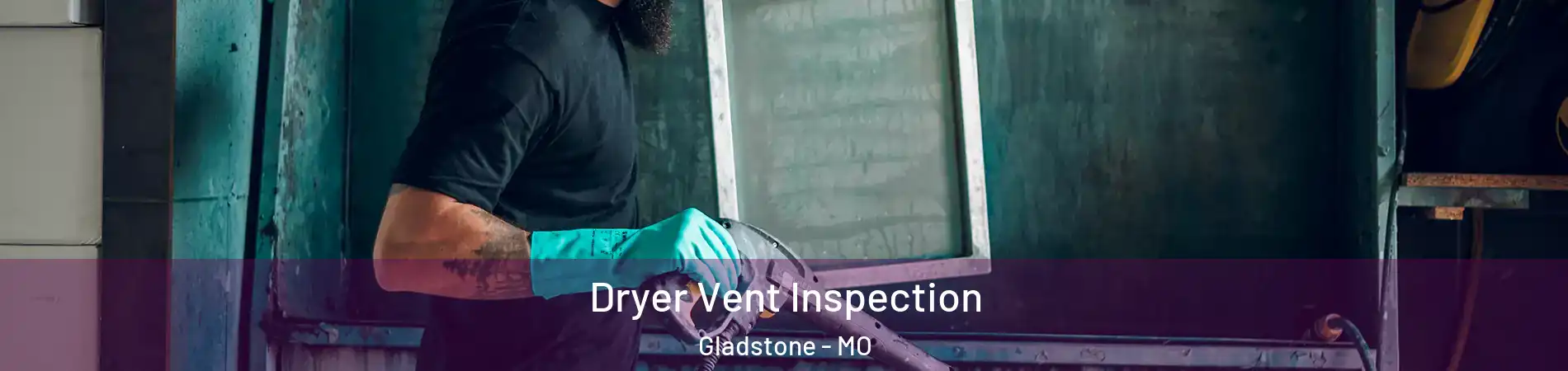  Dryer Vent Inspection Gladstone - MO