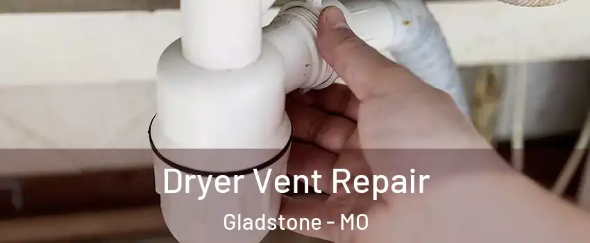  Dryer Vent Repair Gladstone - MO