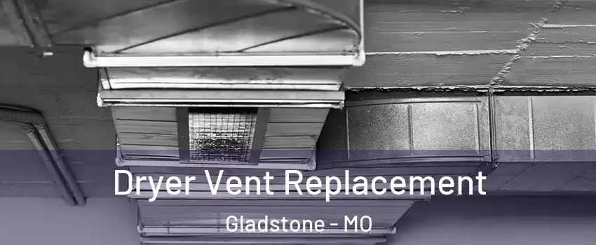  Dryer Vent Replacement Gladstone - MO