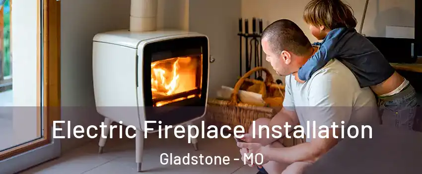  Electric Fireplace Installation Gladstone - MO