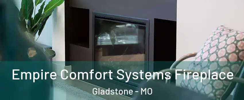 Empire Comfort Systems Fireplace Gladstone - MO
