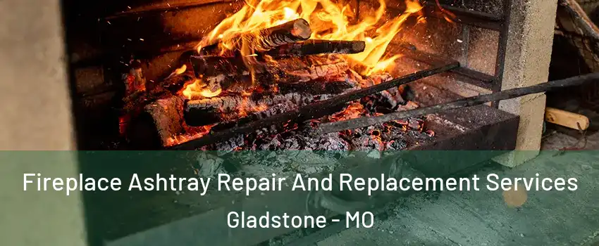  Fireplace Ashtray Repair And Replacement Services Gladstone - MO
