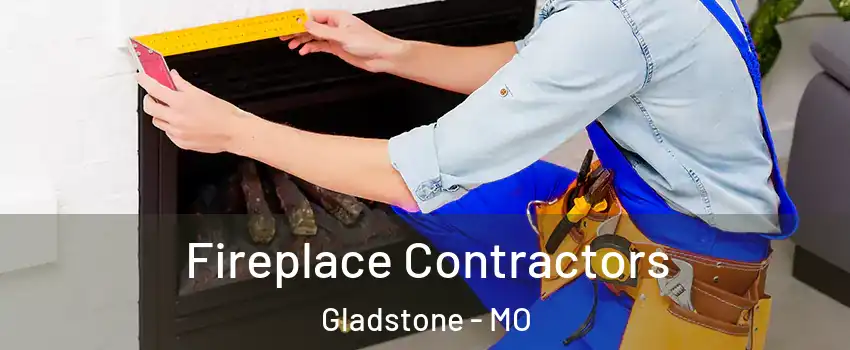 Fireplace Contractors Gladstone - MO