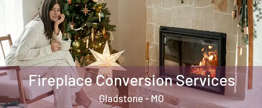  Fireplace Conversion Services Gladstone - MO