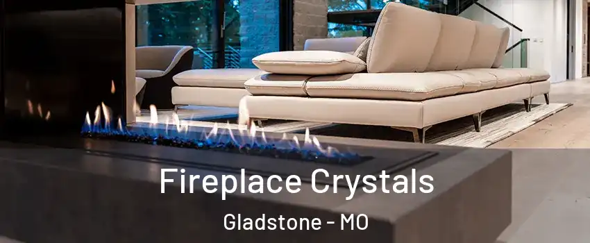  Fireplace Crystals Gladstone - MO