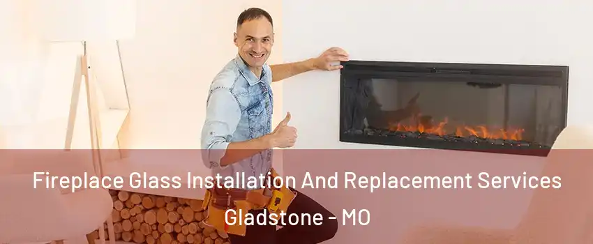  Fireplace Glass Installation And Replacement Services Gladstone - MO