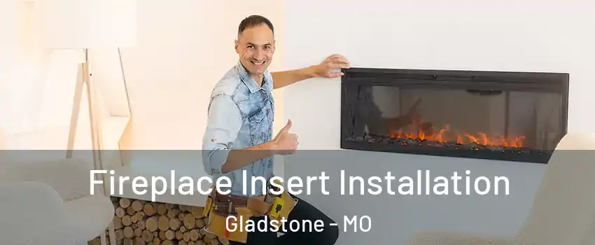  Fireplace Insert Installation Gladstone - MO