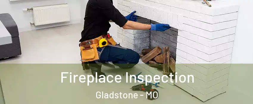  Fireplace Inspection Gladstone - MO