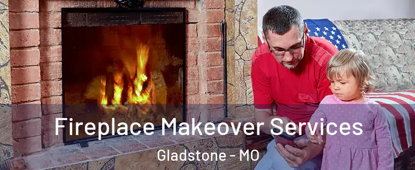  Fireplace Makeover Services Gladstone - MO