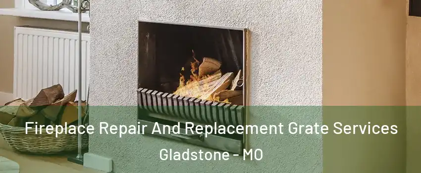  Fireplace Repair And Replacement Grate Services Gladstone - MO