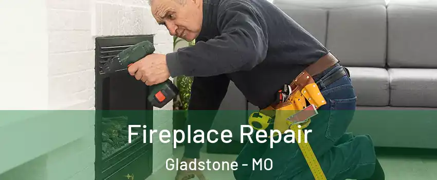  Fireplace Repair Gladstone - MO
