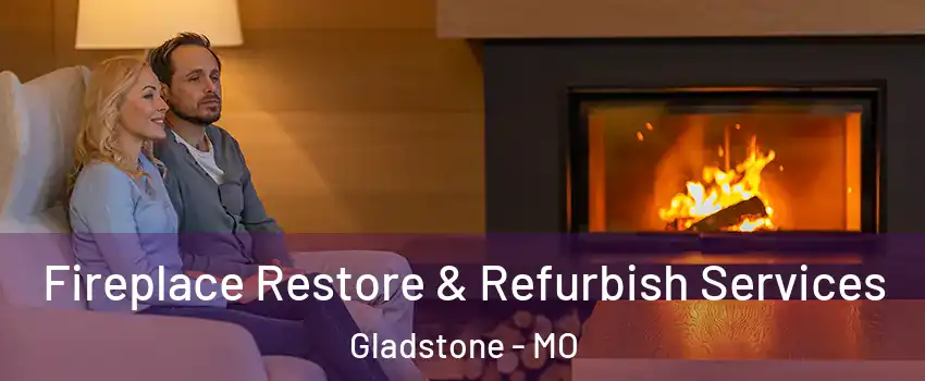  Fireplace Restore & Refurbish Services Gladstone - MO