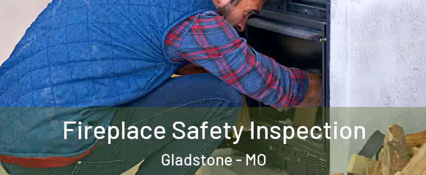  Fireplace Safety Inspection Gladstone - MO