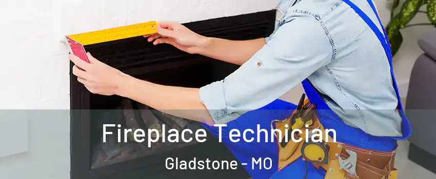 Fireplace Technician Gladstone - MO