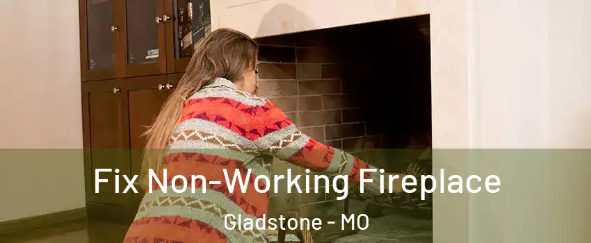  Fix Non-Working Fireplace Gladstone - MO