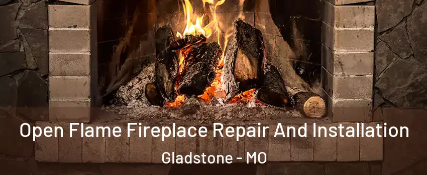  Open Flame Fireplace Repair And Installation Gladstone - MO