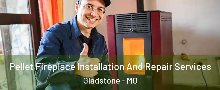  Pellet Fireplace Installation And Repair Services Gladstone - MO