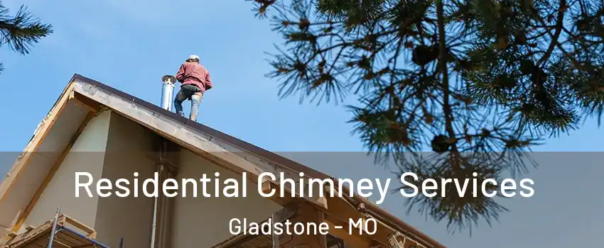  Residential Chimney Services Gladstone - MO