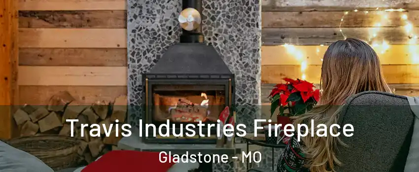  Travis Industries Fireplace Gladstone - MO