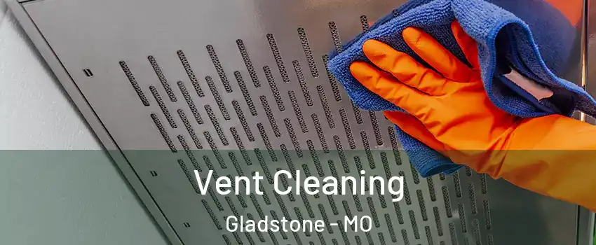  Vent Cleaning Gladstone - MO
