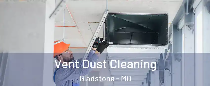  Vent Dust Cleaning Gladstone - MO