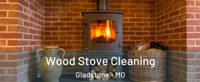  Wood Stove Cleaning Gladstone - MO