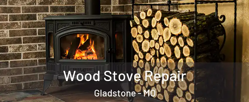  Wood Stove Repair Gladstone - MO